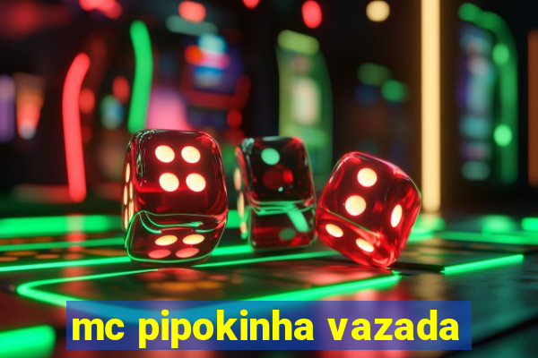 mc pipokinha vazada